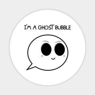 I'm a ghost bubble Magnet